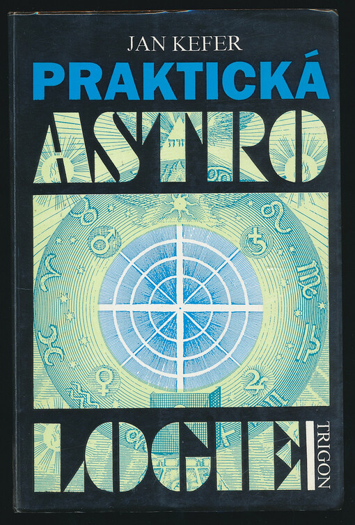 Praktická astrologie, aneb, Umění předvídání a boje proti osudu