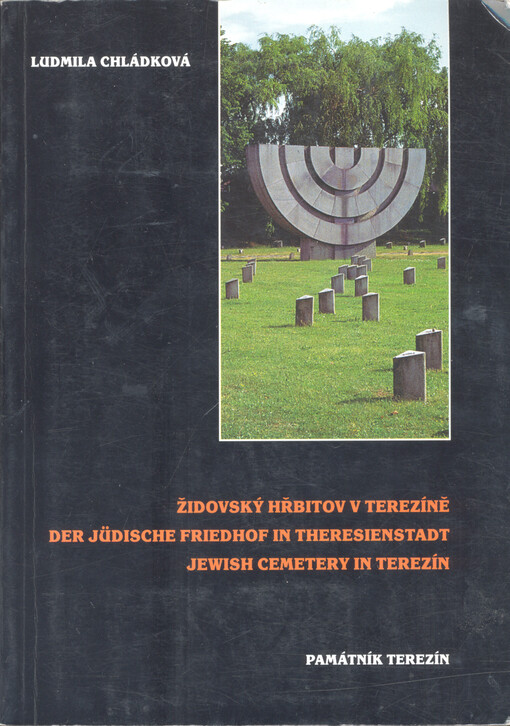 Židovský hřbitov v Terezíně =Der Jüdische Friedhof in Theresienstadt = Jewish cemetery in Terezín