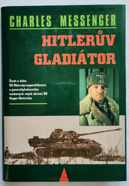 Hitlerův gladiátor: život a doba SS Oberstgruppenführera a generálplukovníka tankových vojsk zbraní SS Seppa Dietricha