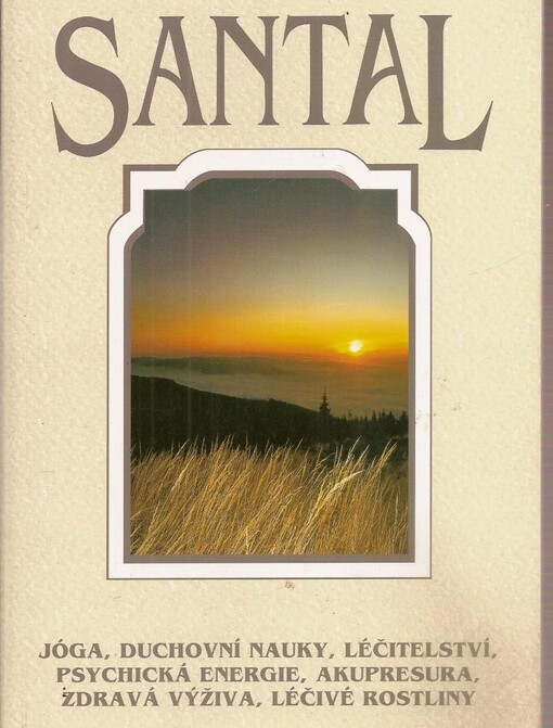 Santal : jóga, duchovní nauky, léčitelství, psychická energie, akupresura, zdravá výživa, léčivé rostliny. [1998]