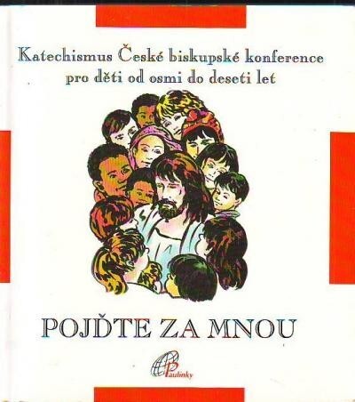 Pojďte za mnou : určeno dětem ve věku od osmi do deseti let, jejich rodičům, kněžím, katechetům a všem ostatním, kteří s dětmi pracují