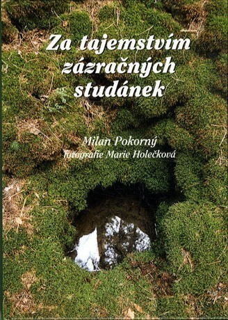 Za tajemstvím zázračných studánek :putování za bájnými a současnými prameny, studánkami a studnami Pootaví od Kašperku po Prácheň