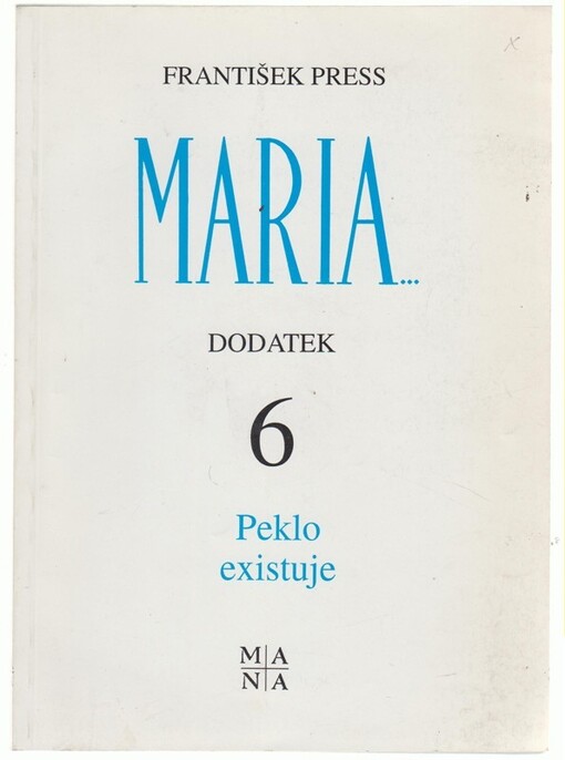 Peklo existuje : 6. dodatek k publikaci Maria... Mariánská zjevení a poselství lidem 20. století