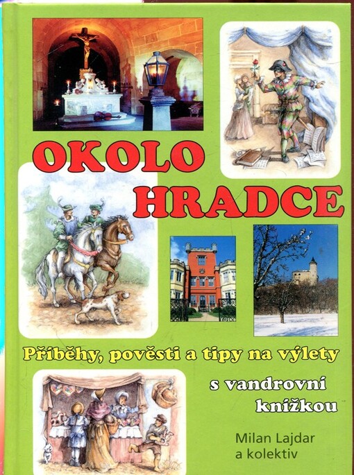 Okolo Hradce : příběhy, pověsti a tipy na výlety