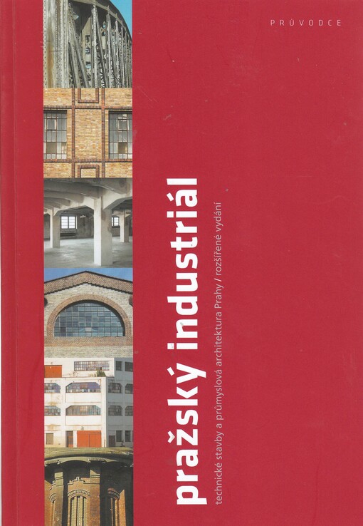 Pražský industriál : technické stavby a průmyslová architektura Prahy : průvodce