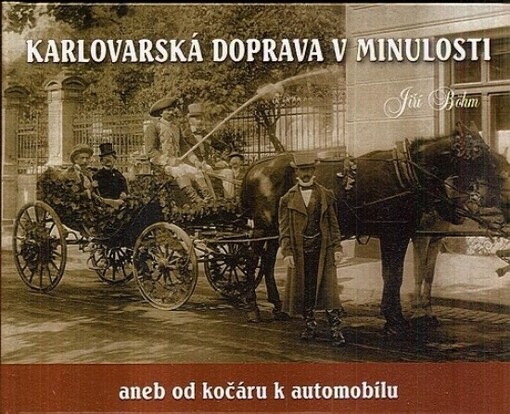 Karlovarská doprava v minulosti, aneb, Od kočáru k automobilu : Karlovy Vary v letech 1891-1938