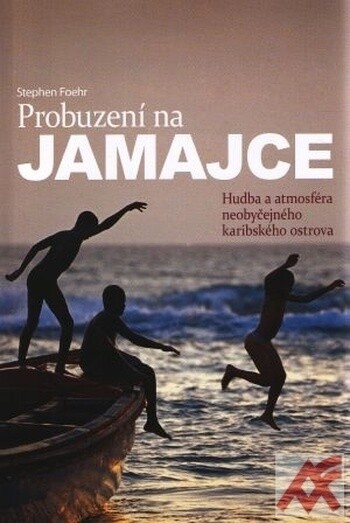 Probuzení na Jamajce : [hudba a atmosféra neobyčejného karibského ostrova]