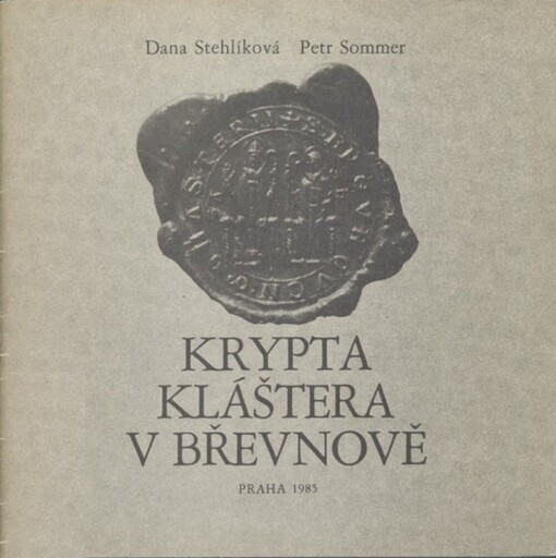 Krypta kláštera v Břevnově :průvodce ke stálé výstavě v raně středověké kryptě břevnovského kláštera