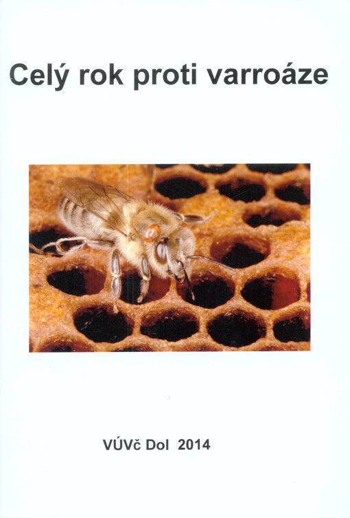 Celý rok proti varroáze :podle metodik Výzkumného ústavu včelařského v Dole