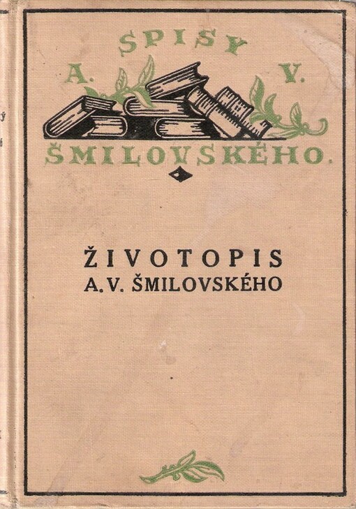 Alois Vojtěch Šmilovský :životopis, doprovozený výňatky jeho korrespondence