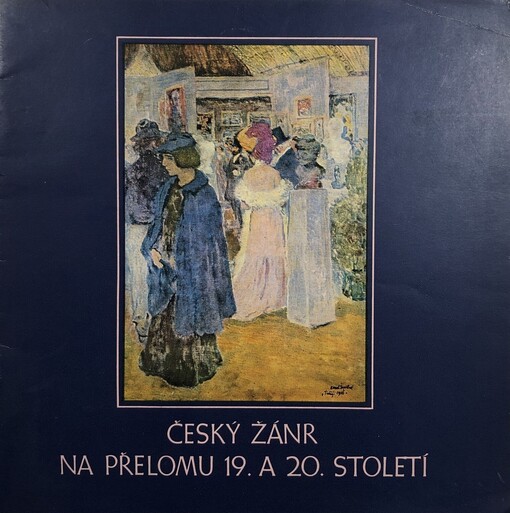 Český žánr na přelomu 19. a 20. století :katalog výstavy, Praha, prosinec 1978-únor 1979