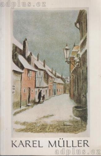 Karel Müller :výběr z díla : katalog výstavy, Praha, listopad 1979 - leden 1980