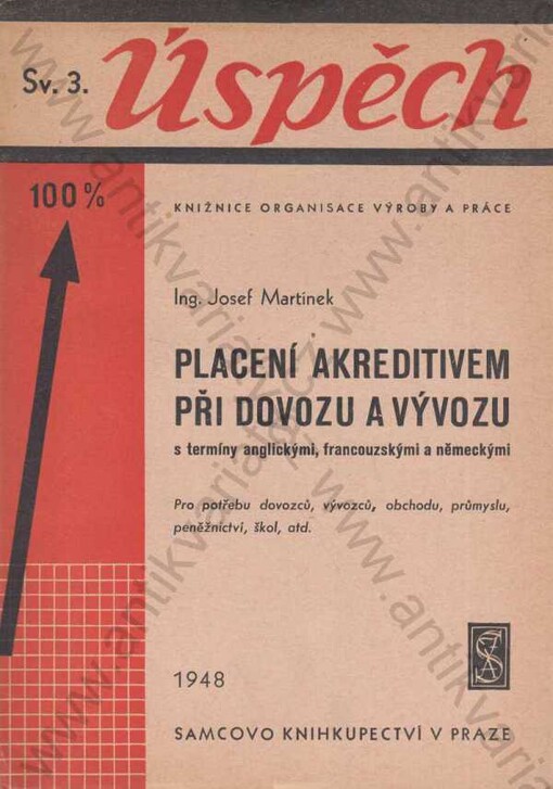 Placení akreditivem při dovozu a vývozu :s termíny anglickými, francouzskými a německými : pro potřebu dovozců, vývozců, obchodu, průmyslu, peněžnictví, škol, atd.