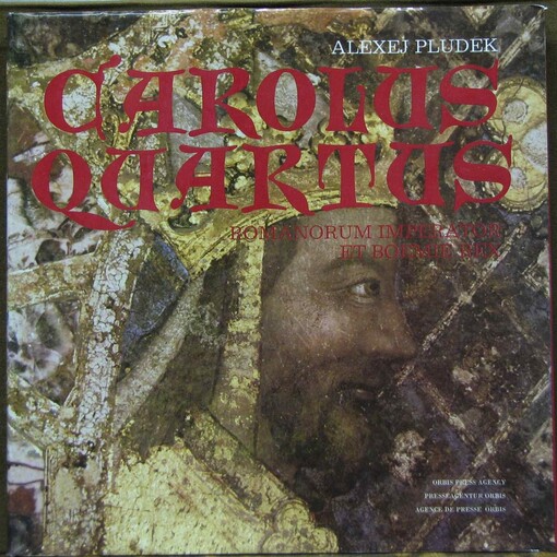 Carolus Quartus - Romanorum imperator et Boemie rex =Charles IV - Roman Emperor and King of Bohemia = Karl IV. - römischer Kaiser und König von Böhmen = Charles IV - empereur romain et roi de Bohême