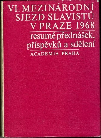 VI. mezinárodní sjezd slavistů v Praze 1968 :resumé přednášek, příspěvků a sdělení = VI. meždunarodnyj s