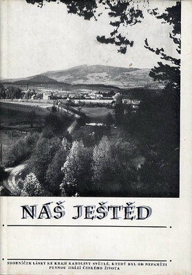 Náš Ještěd :sborníček lásky ke kraji Karoliny Světlé, který byl od nepaměti pevnou hrází českého života