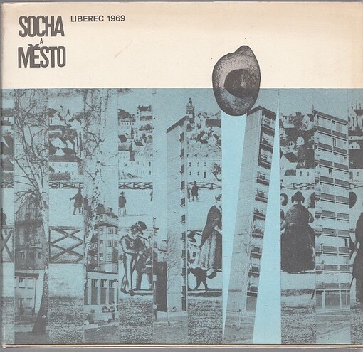 Socha a město :katalog výstavy [Liberec, 2. červenec - 30. září 1969