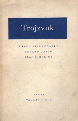 Trojzvuk :Sören Kierkegaard, Edvard Grieg, Jean Sibelius