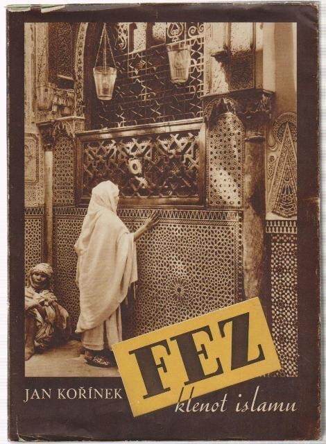 Fez, klenot islamu :[snímky až na několik výjímek vesměs Sixtovy]