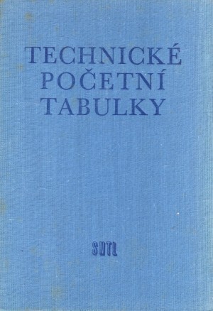Technické početní tabulky :určeno techn. pracovníkům v dílnách, kancelářích a na školách