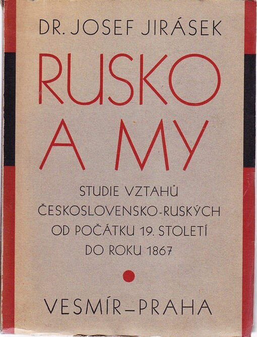 Rusko a my :studie vztahů československo-ruských od počátku 19. století do r. 1867.Díl I
