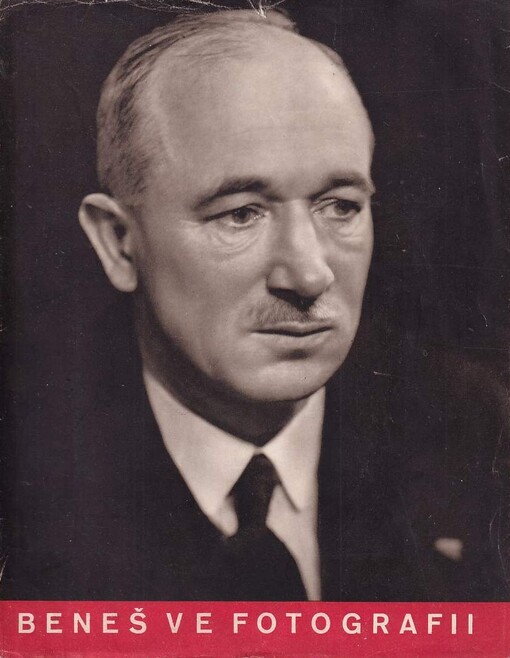 Dr. Edvard Beneš ve fotografii : historie velkého života