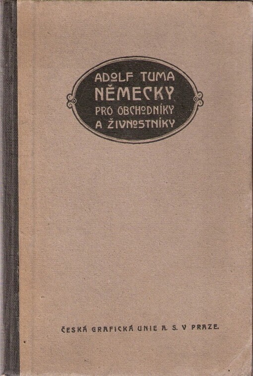 Německy pro obchodníky a živnostníky :stručná mluvnice a českoněmecké rozhovory ze života denního a praktického s dodatkem obchodní a živnostenské korespondence, 5., oprav. vyd.