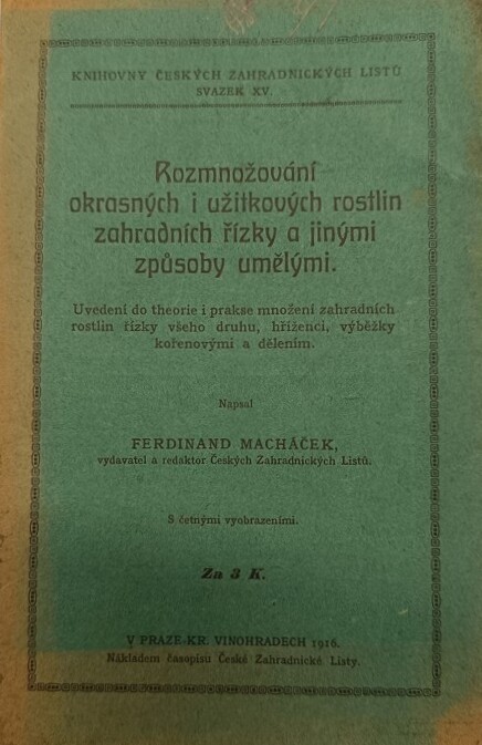 Rozmnožování okrasných i užitkových rostlin zahradních řízky a jinými způsoby umělými: uvedení do theorie i prakse množení zahrad. rostlin řízky všeho druhu, kříženci, výběžky kořenovými a dělením