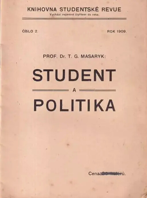 Student a politika :Řeč na veř. schůzi, pořád. student. organisací čes. strany pokrok. v Hlaholu dne 6. břez. 1909