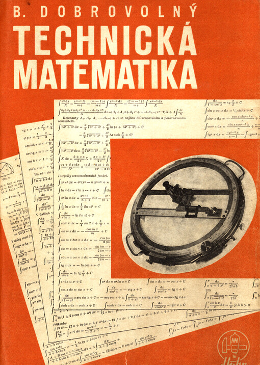 Technická matematika :Přehled a učebnice nižší i vyšší matematiky pro technickou praxi s příklady a úkoly pro cvičení