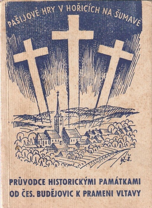 Pašijové hry v Hořicích na Šumavě ;Průvodce historickými památkami od Českých Budějovic k prameni Vltavy