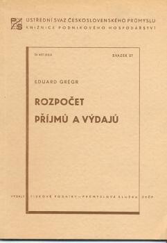 Rozpočet příjmů a výdajů :podstata, účel a návod k sestavení pro národní podniky průmyslové, obchodní a cestovního ruchu, zahraničního obchodu ...