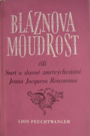 Bláznova moudrost, čili, Smrt a slavné zmrtvýchvstání Jeana Jacquesa Rousseaua
