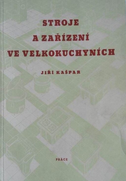 Stroje a zařízení ve velkokuchyních :Určeno pro pracovníky v podnicích a ve všech typech závodů společného stravování