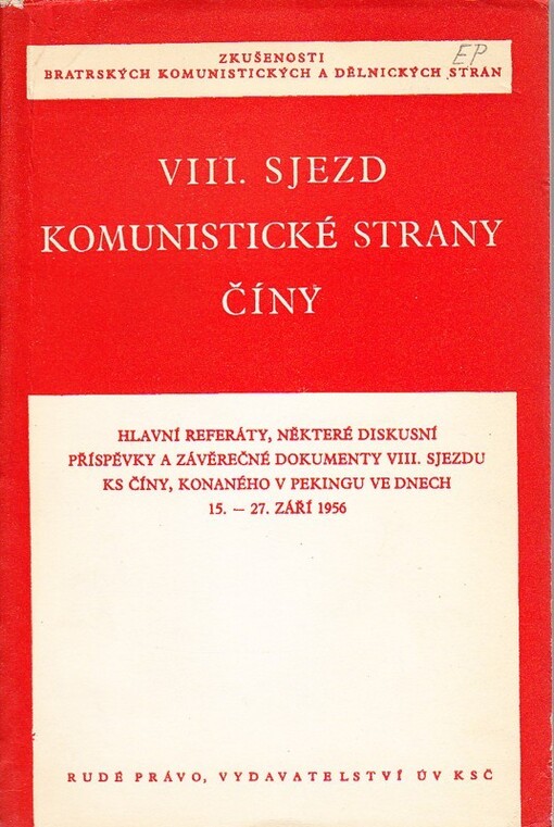 VIII. sjezd Komunistické strany Číny :hlavní referáty, některé diskusní příspěvky a závěrečné dokumenty VIII. sjezdu KS Číny, konaného v Pekingu ve dnech 15. až 27. září 1956