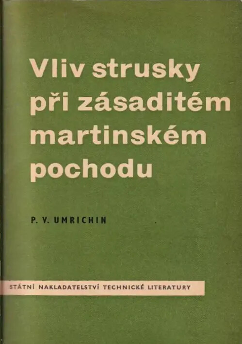 Vliv strusky při zásaditém martinském pochodu :Určeno inž. a techn. prac. v ocelárnách a posl. V[ys.] š[k.] b[áňské] při studiu hutnictví oceli