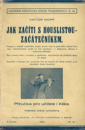 Jak začíti s houslistou-začátečníkem :pokyny k získání exaktního smyku pravé ruky a správného držení levé ruky: elementárních prvků ve hře houslové, s diagramy, obrazy a notovými příklady : šest prvních lekcí s úvodem a doslovem, rozvržených do přibližné doby tří týdnů : doplněk k Postupu při vyučování hře na housle od téhož autora a ku kterékoliv škole houslové : příručka pro učitele i žáka