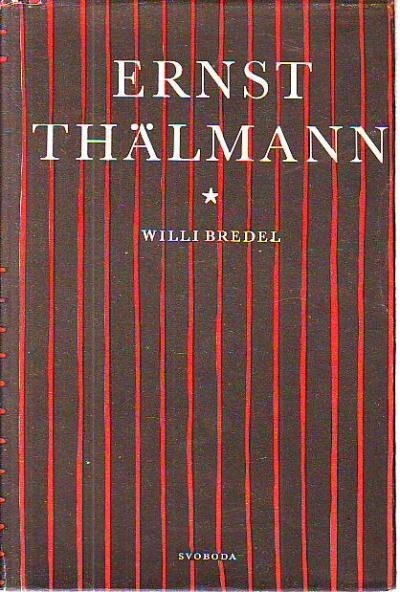 Ernst Thälmann, bojovník za socialismus, mír a svobodu