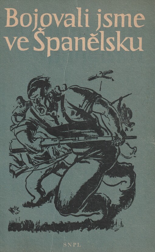 Bojovali jsme ve Španělsku :českoslovenští dobrovolníci mezinárodních brigád ve Španělsku 1936-1939