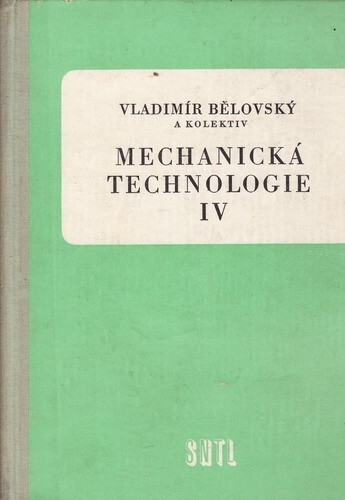Mechanická technologie :Učební text pro 4leté prům. školy stroj.Díl 4