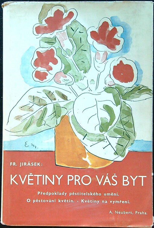 Květiny pro Váš byt :předpoklady pěstitelského umění : o pěstování květin : květiny na vymření