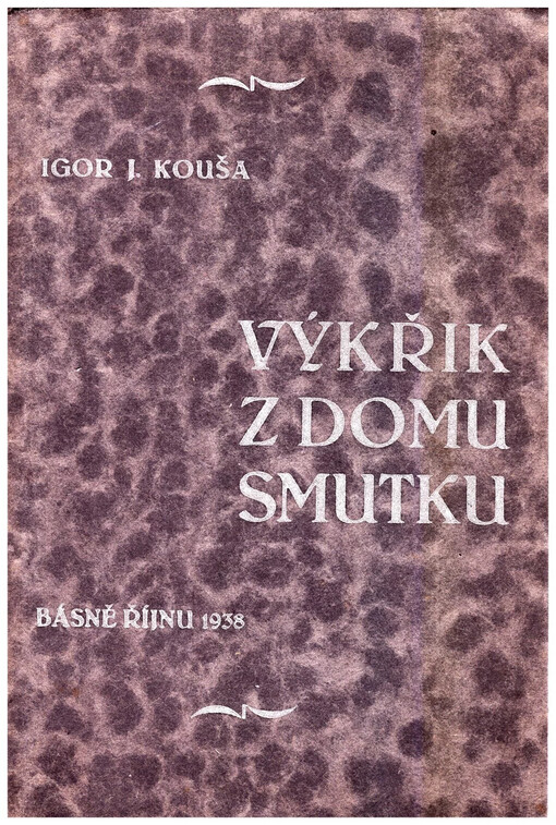 Výkřik z domu smutku :básně říjnu 1938