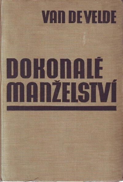 Dokonalé manželství :studie o jeho fysiologii a technice, 3., české oprav. vyd. /