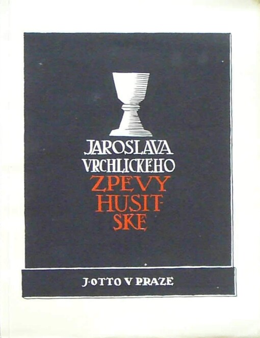 Jaroslava Vrchlického Zpěvy husitské :1415-1915 : na památku mučednické smrti nejslavnějšího Čecha mistra Jana Husa