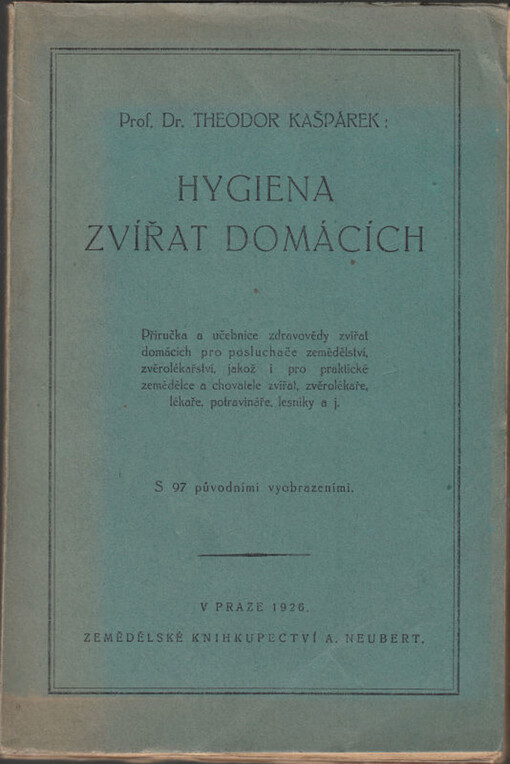 Hygiena zvířat domácích :příručka a učebnice zdravovědy zvířat domácích pro posluchače zemědělství, zvěrolékařství, jakož i pro prakt. zemědělce a chovatele zvířat, zvěrolékaře, lékaře, potravináře, lesníky a j.