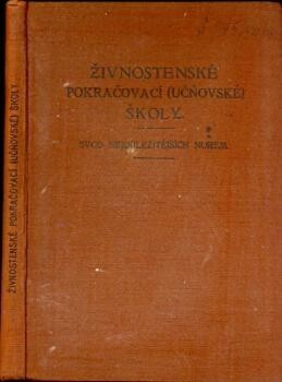 Živnostenské pokračovací (učňovské) školy :svod nejdůležitějších norem : vydán na příkaz ministerstva školství a národní osvěty