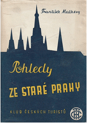 Pohledy ze staré Prahy : Praha očima včerejška i dneška  (odkaz v elektronickém katalogu)