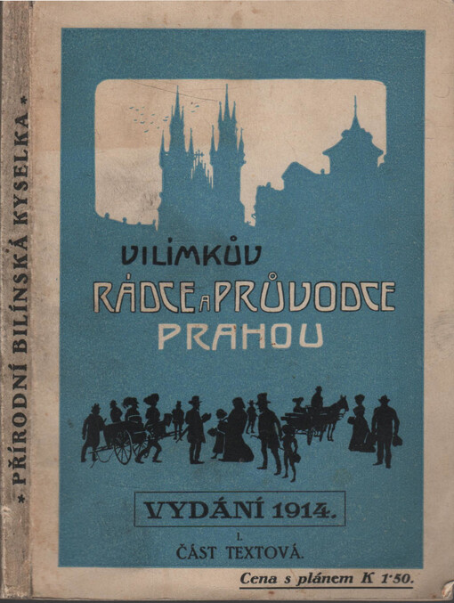 Vilímkův rádce a průvodce Prahou :praktická illustrovaná příruční knížka pro cizince i Pražany.Část textová