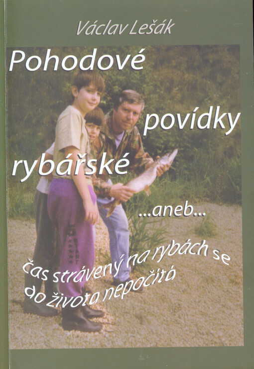 Pohodové povídky rybářské aneb čas strávený na rybách se do života nepočítá