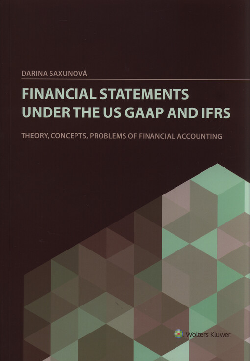 Financial statements under the US GAAP and IFRS :theory, concepts, problems of financial accounting